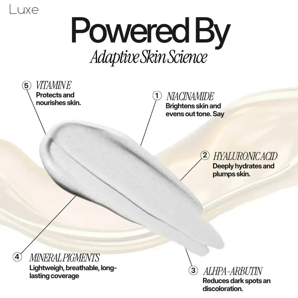 Luxe ingredients: Niacinamide, Hyaluronic Acid, Alpha-Arbutin, Vitamin E, mineral pigments